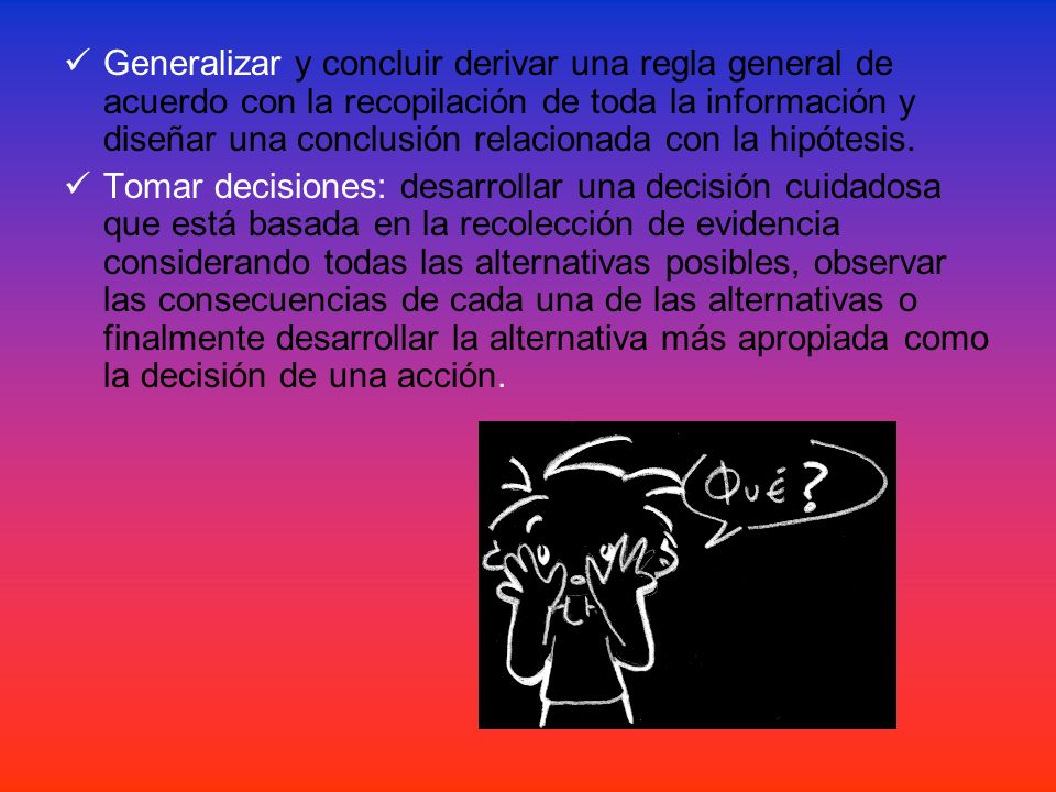  Generalizar y concluir derivar una regla general de acuerdo con la recopilación de toda la información y diseñar una conclusión relacionada con la hipótesis.