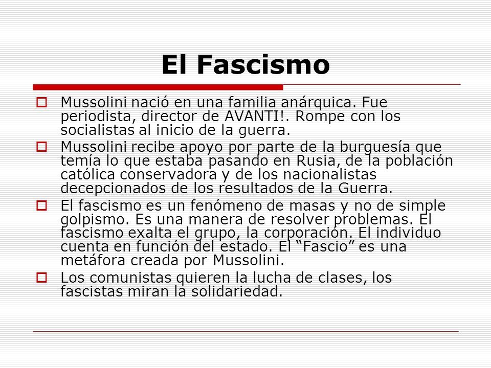 El Fascismo Mussolini nació en una familia anárquica. Fue periodista, director de AVANTI!. Rompe con los socialistas al inicio de la guerra.