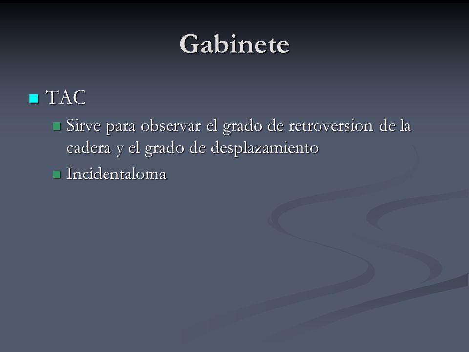 Gabinete TAC. Sirve para observar el grado de retroversion de la cadera y el grado de desplazamiento.