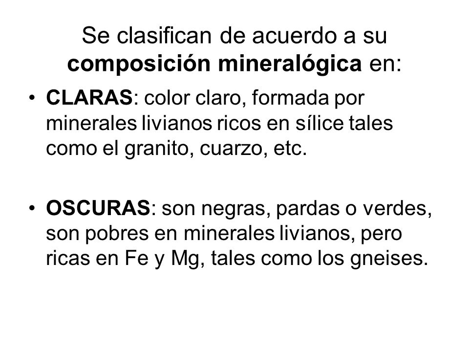 Se clasifican de acuerdo a su composición mineralógica en: