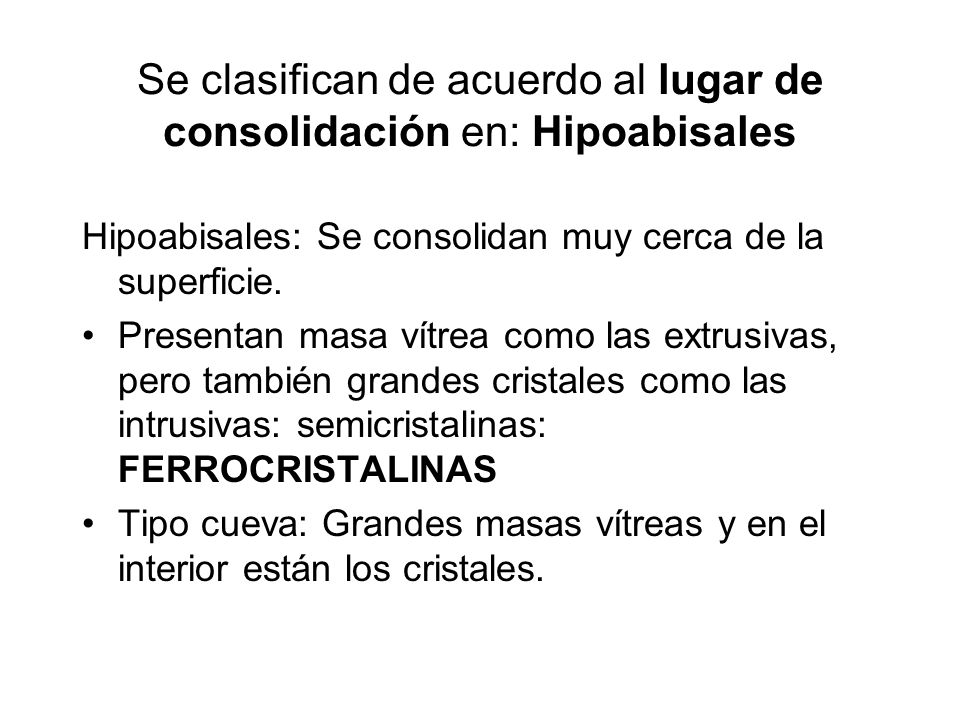 Se clasifican de acuerdo al lugar de consolidación en: Hipoabisales