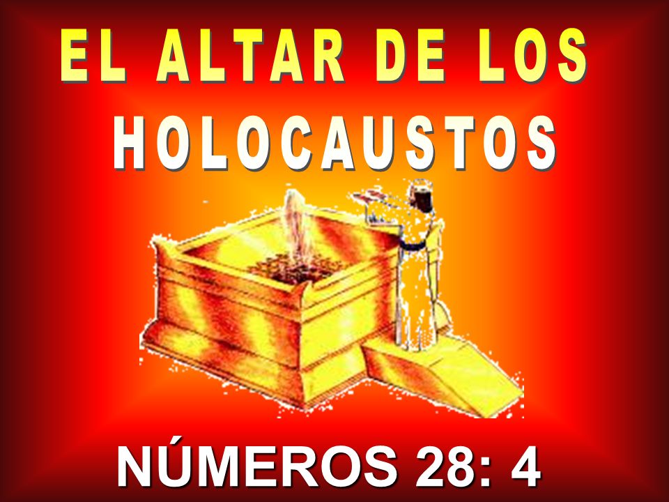 EL ALTAR DE LOS HOLOCAUSTOS NÚMEROS 28: 4