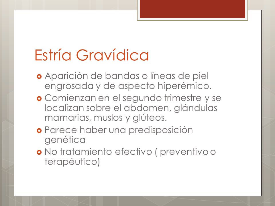 Estría Gravídica Aparición de bandas o líneas de piel engrosada y de aspecto hiperémico.