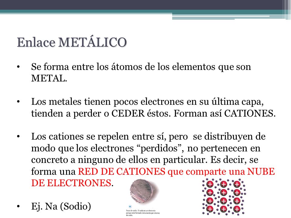 Enlace METÁLICO Se forma entre los átomos de los elementos que son METAL.
