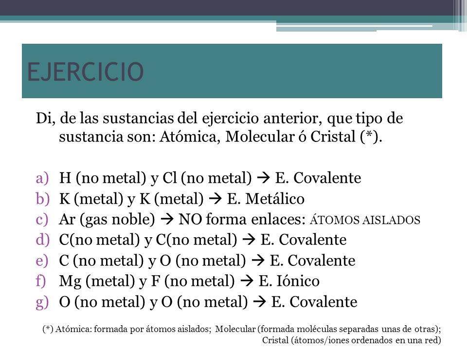 EJERCICIO Di, de las sustancias del ejercicio anterior, que tipo de sustancia son: Atómica, Molecular ó Cristal (*).