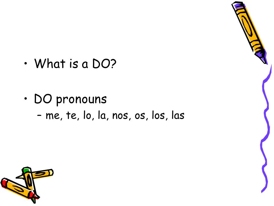 What is a DO DO pronouns me, te, lo, la, nos, os, los, las