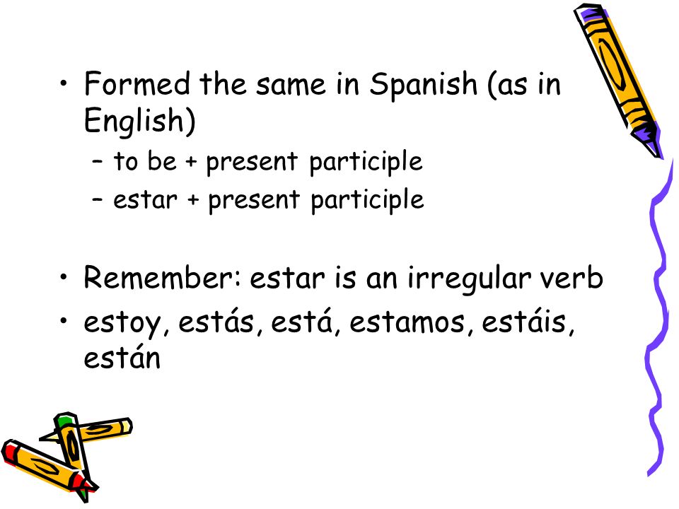 Formed the same in Spanish (as in English)