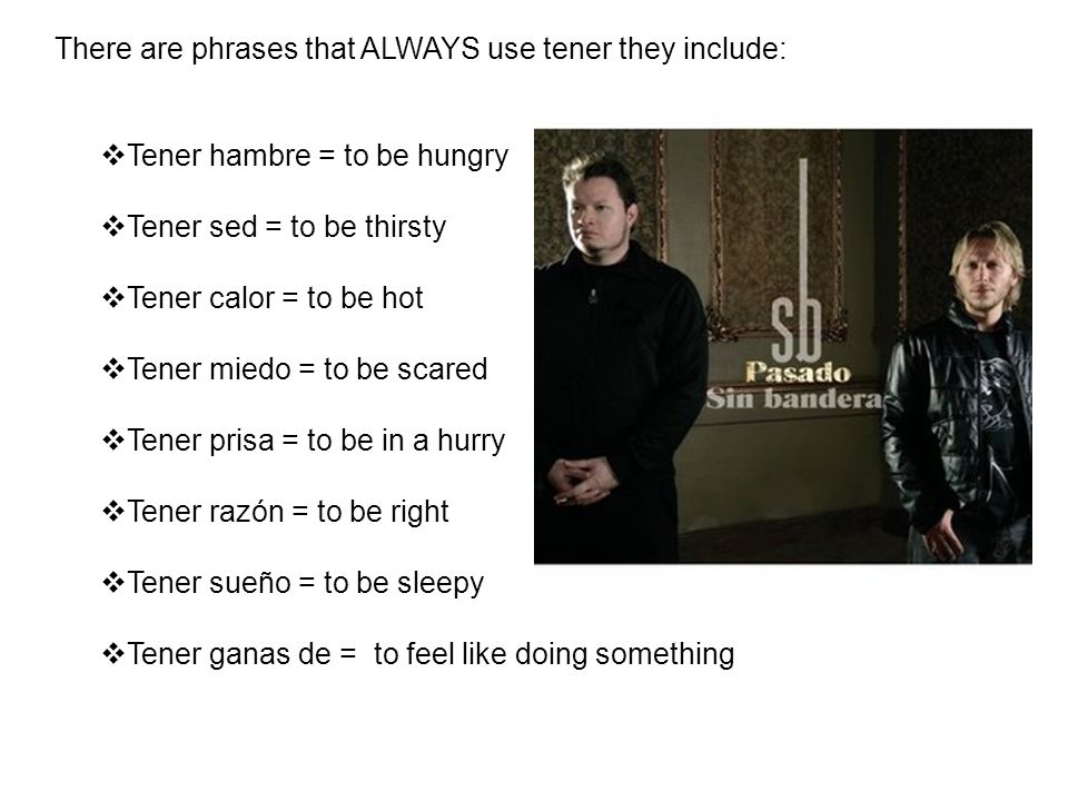 There are phrases that ALWAYS use tener they include: