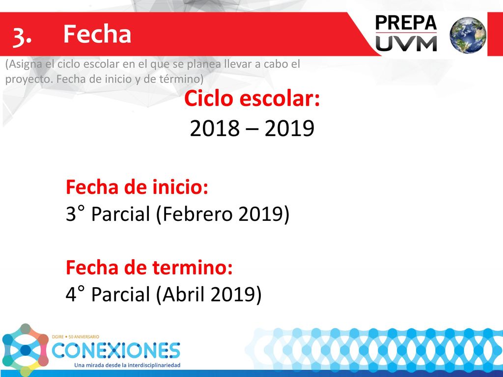 3. Fecha Ciclo escolar: 2018 – 2019 Fecha de inicio: