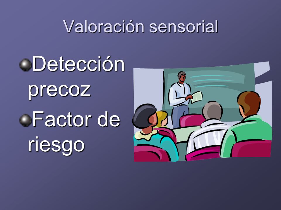 Valoración sensorial Detección precoz Factor de riesgo