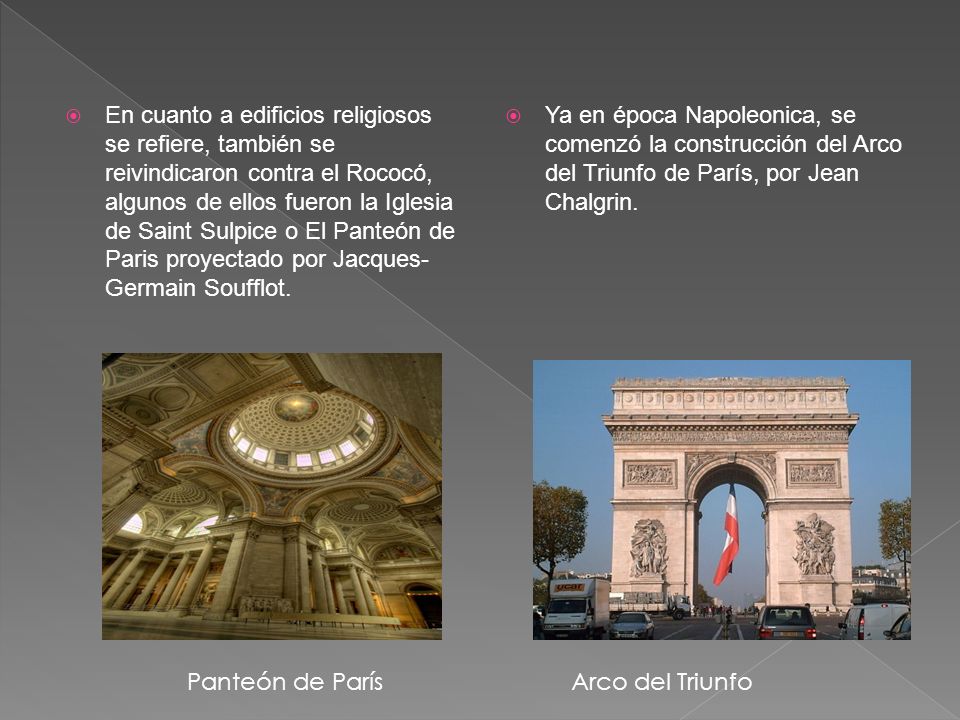 En cuanto a edificios religiosos se refiere, también se reivindicaron contra el Rococó, algunos de ellos fueron la Iglesia de Saint Sulpice o El Panteón de Paris proyectado por Jacques-Germain Soufflot.