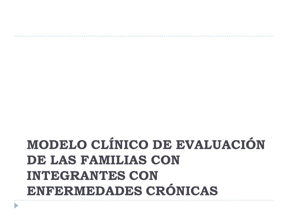 MODELO CLÍNICO DE EVALUACIÓN DE LAS FAMILIAS CON INTEGRANTES CON ENFERMEDADES CRÓNICAS