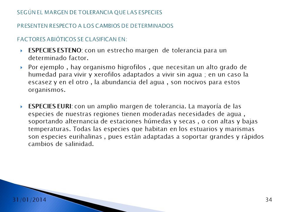 SEGÚN EL MARGEN DE TOLERANCIA QUE LAS ESPECIES PRESENTEN RESPECTO A LOS CAMBIOS DE DETERMINADOS FACTORES ABIÓTICOS SE CLASIFICAN EN: