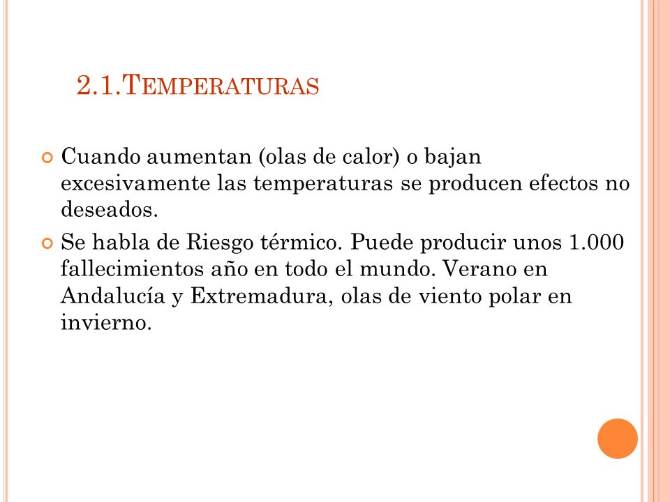 2.1.Temperaturas Cuando aumentan (olas de calor) o bajan excesivamente las temperaturas se producen efectos no deseados.