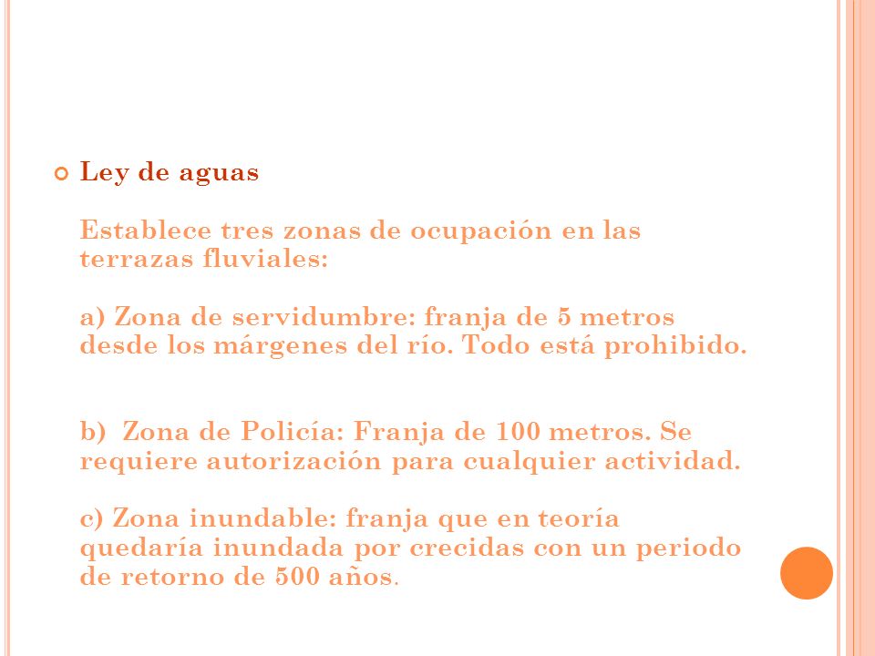 Ley de aguas Establece tres zonas de ocupación en las terrazas fluviales: a) Zona de servidumbre: franja de 5 metros desde los márgenes del río.