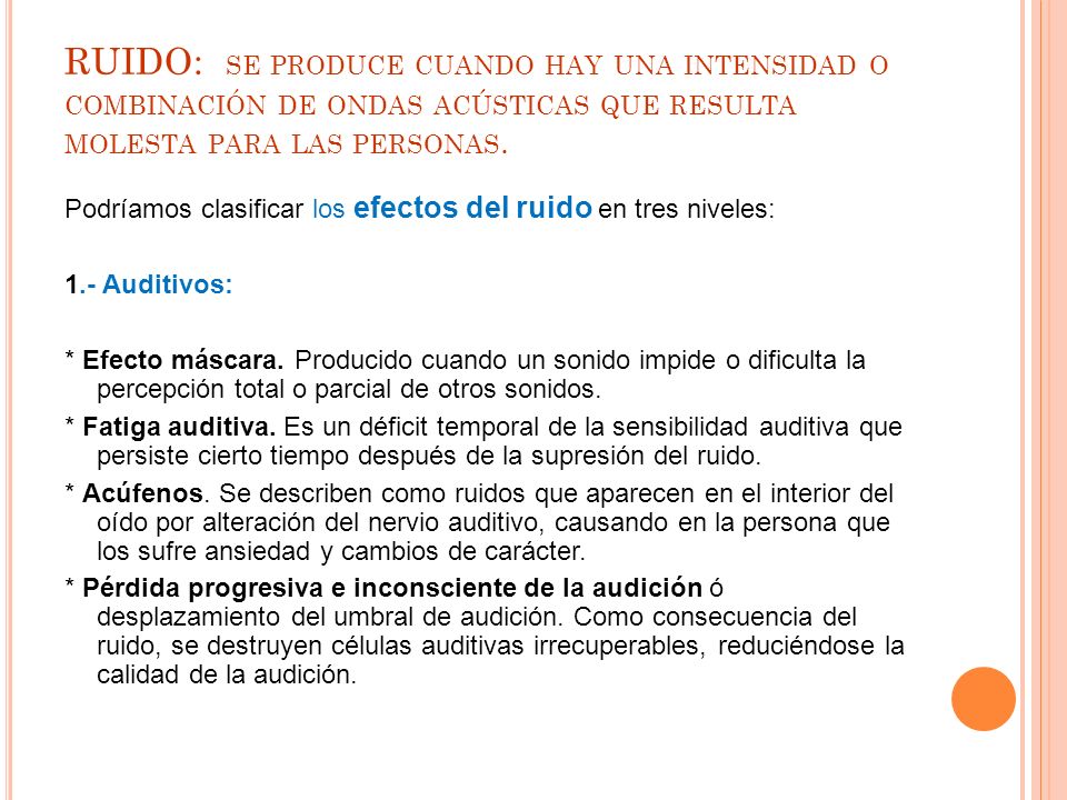 RUIDO: se produce cuando hay una intensidad o combinación de ondas acústicas que resulta molesta para las personas.