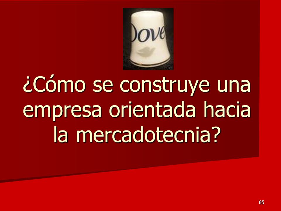 ¿Cómo se construye una empresa orientada hacia la mercadotecnia
