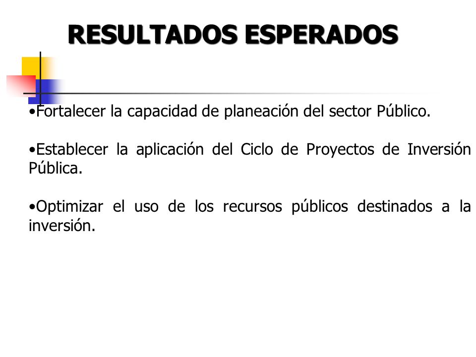 RESULTADOS ESPERADOS Fortalecer la capacidad de planeación del sector Público.