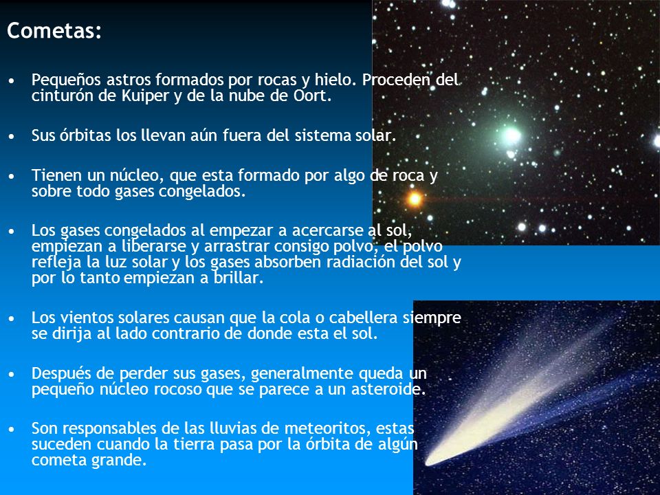 Cometas: Pequeños astros formados por rocas y hielo. Proceden del cinturón de Kuiper y de la nube de Oort.