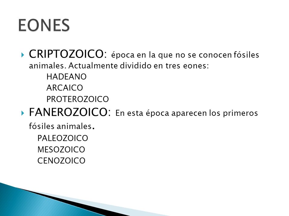EONES CRIPTOZOICO: época en la que no se conocen fósiles animales. Actualmente dividido en tres eones: