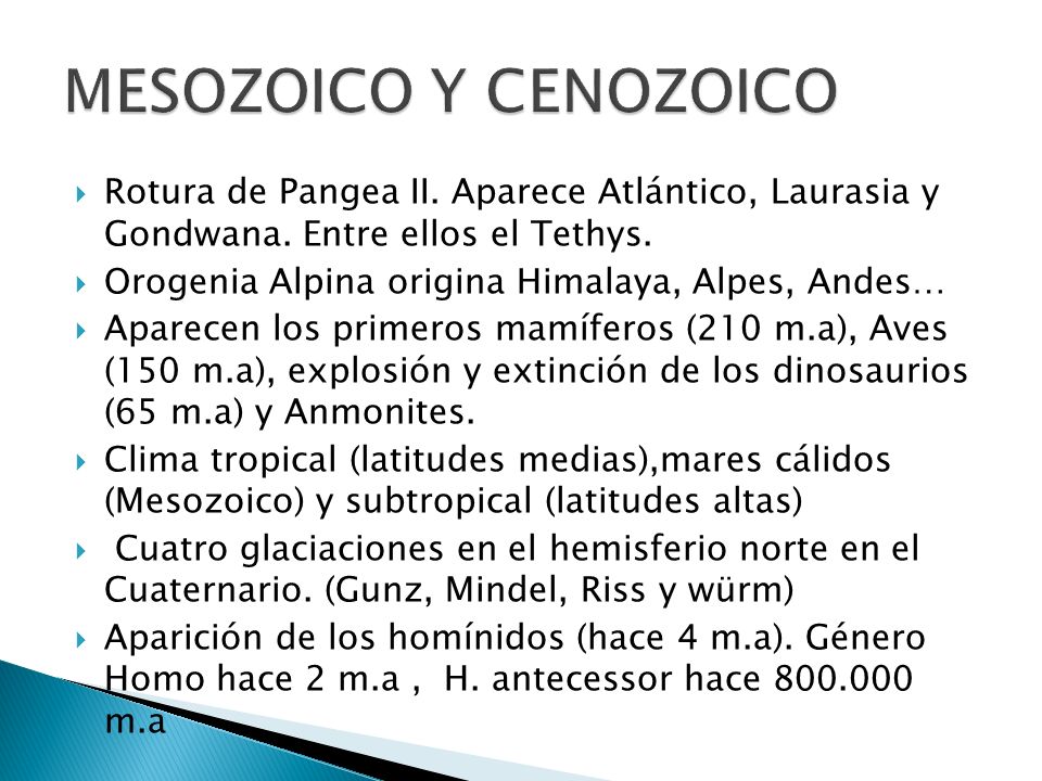 MESOZOICO Y CENOZOICO Rotura de Pangea II. Aparece Atlántico, Laurasia y Gondwana. Entre ellos el Tethys.