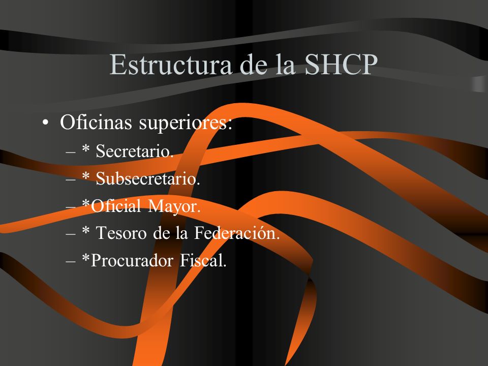 Estructura de la SHCP Oficinas superiores: * Secretario.
