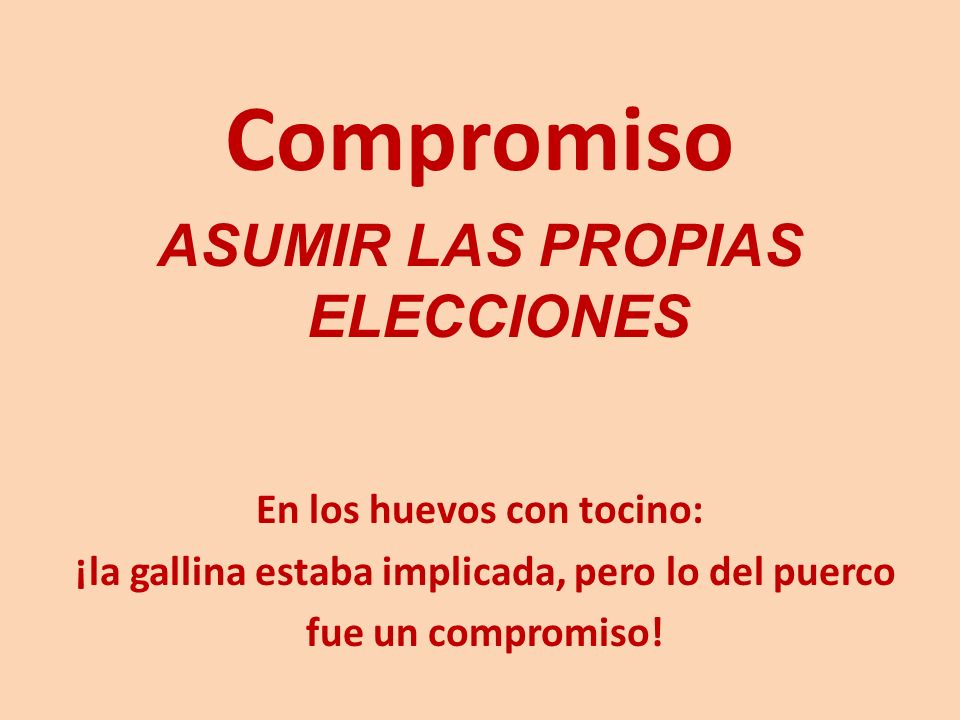 Compromiso ASUMIR LAS PROPIAS ELECCIONES En los huevos con tocino: