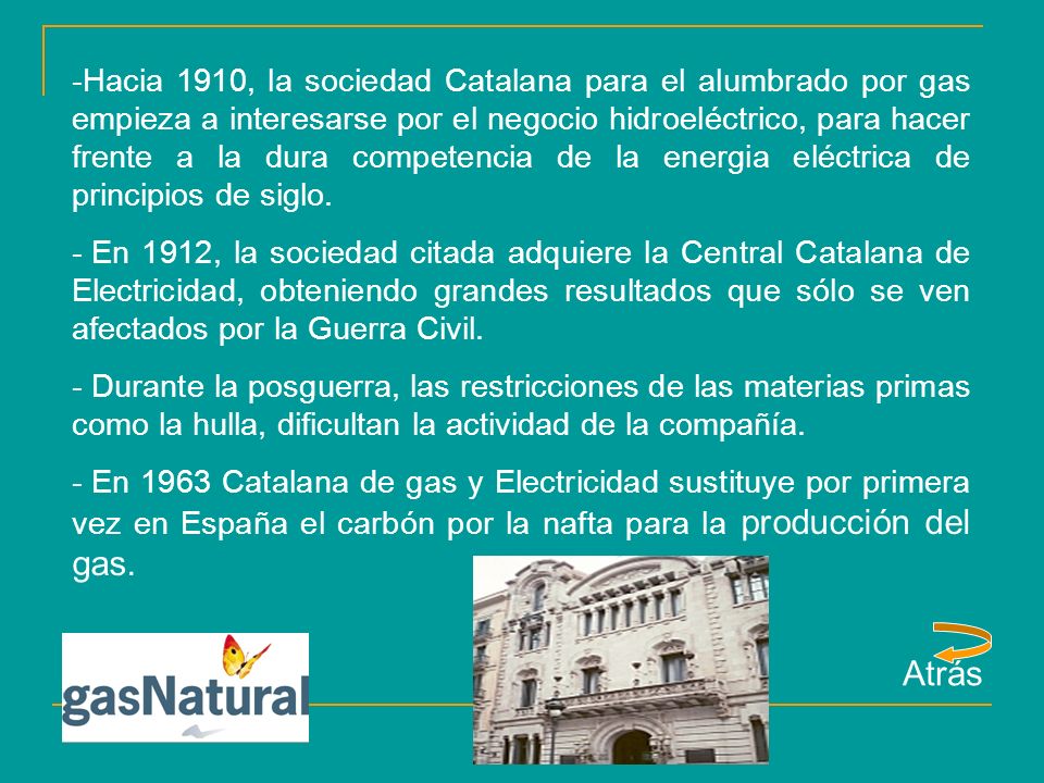 Hacia 1910, la sociedad Catalana para el alumbrado por gas empieza a interesarse por el negocio hidroeléctrico, para hacer frente a la dura competencia de la energia eléctrica de principios de siglo.