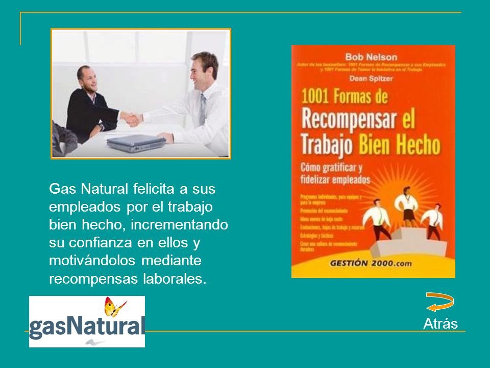 Gas Natural felicita a sus empleados por el trabajo bien hecho, incrementando su confianza en ellos y motivándolos mediante recompensas laborales.
