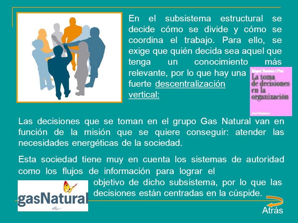 En el subsistema estructural se decide cómo se divide y cómo se coordina el trabajo. Para ello, se exige que quién decida sea aquel que tenga un conocimiento más relevante, por lo que hay una