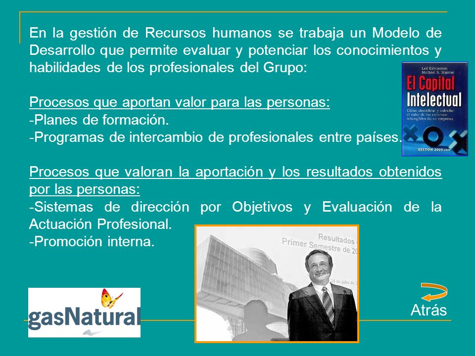 En la gestión de Recursos humanos se trabaja un Modelo de Desarrollo que permite evaluar y potenciar los conocimientos y habilidades de los profesionales del Grupo: