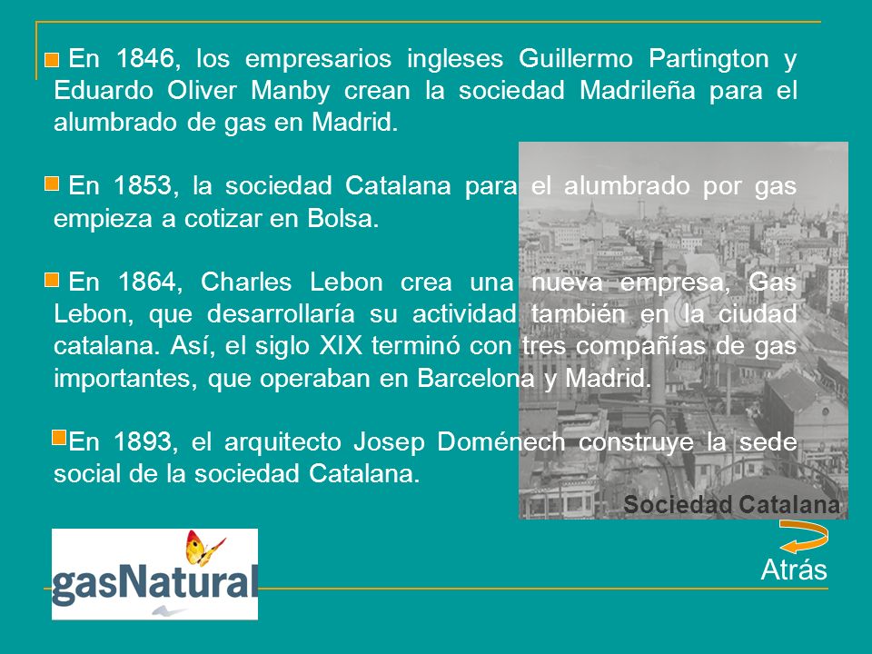 En 1846, los empresarios ingleses Guillermo Partington y Eduardo Oliver Manby crean la sociedad Madrileña para el alumbrado de gas en Madrid.