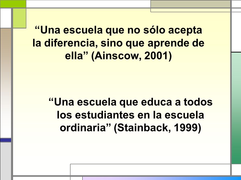 Una escuela que no sólo acepta la diferencia, sino que aprende de ella (Ainscow, 2001)