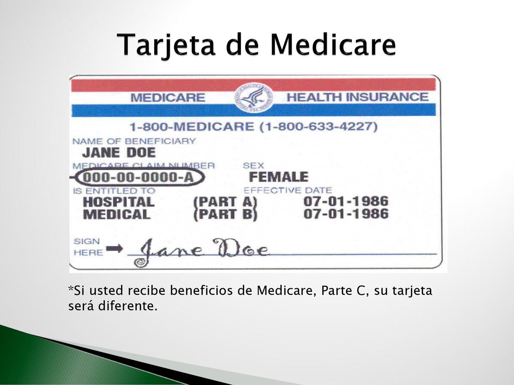 Tarjeta de Medicare *Si usted recibe beneficios de Medicare, Parte C, su tarjeta será diferente.