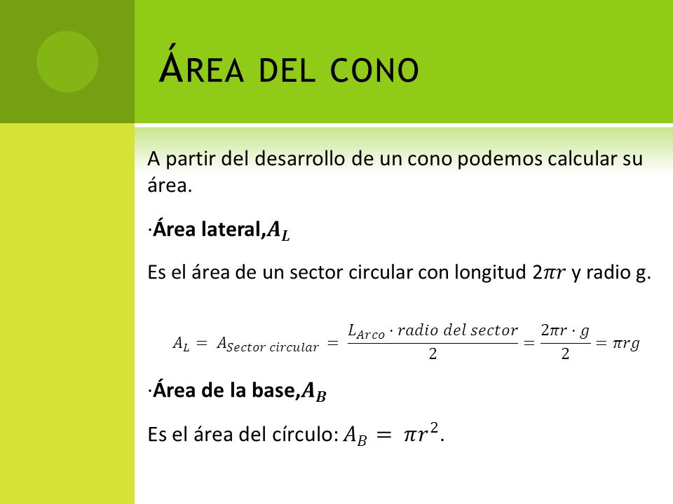 Área del cono A partir del desarrollo de un cono podemos calcular su área. ·Área lateral, 𝑨 𝑳.