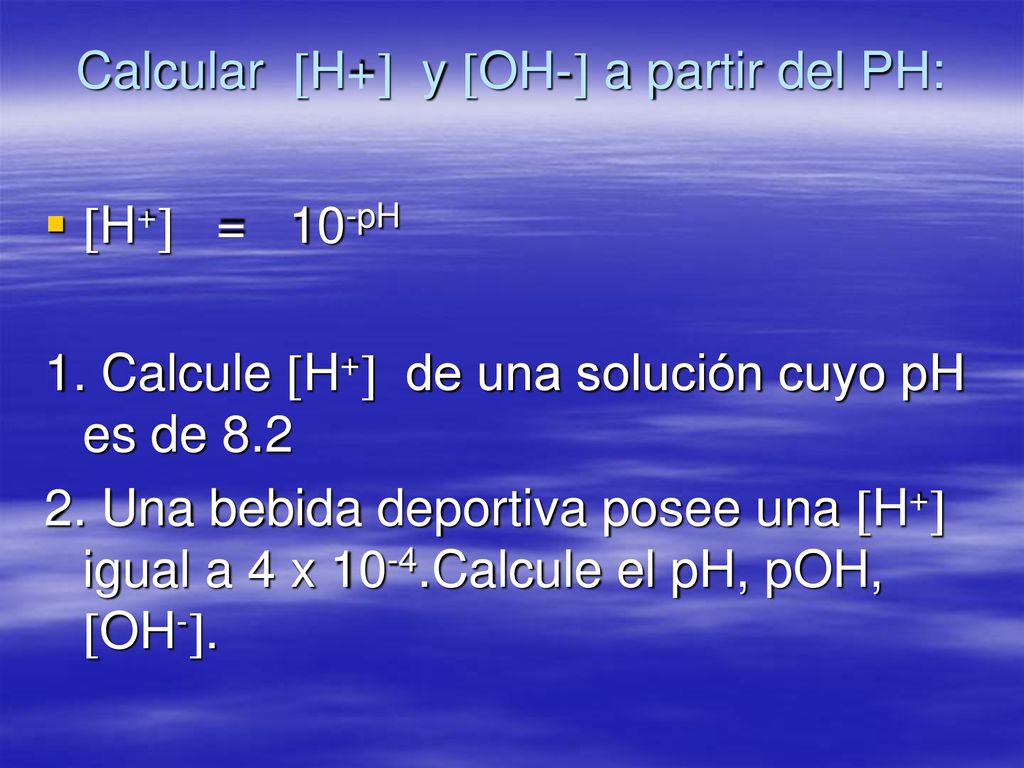 Calcular H+ y OH- a partir del PH: