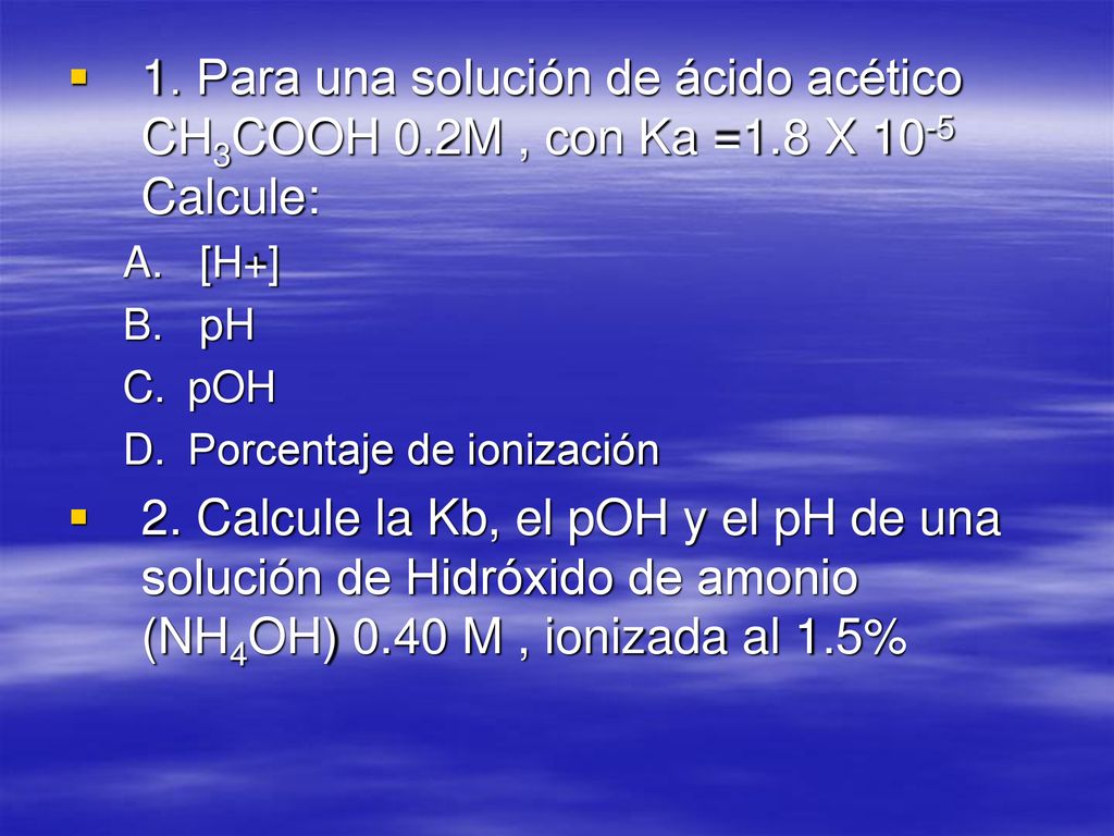 1. Para una solución de ácido acético CH3COOH 0. 2M , con Ka =1