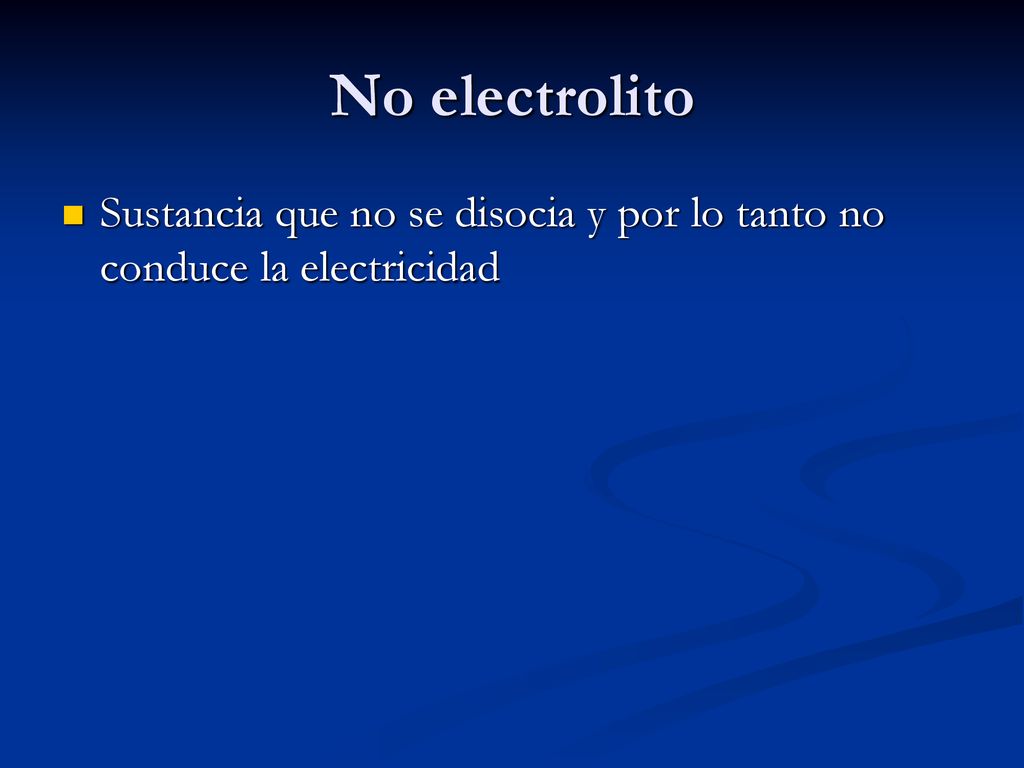 No electrolito Sustancia que no se disocia y por lo tanto no conduce la electricidad