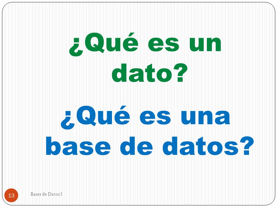 ¿Qué es un dato ¿Qué es una base de datos