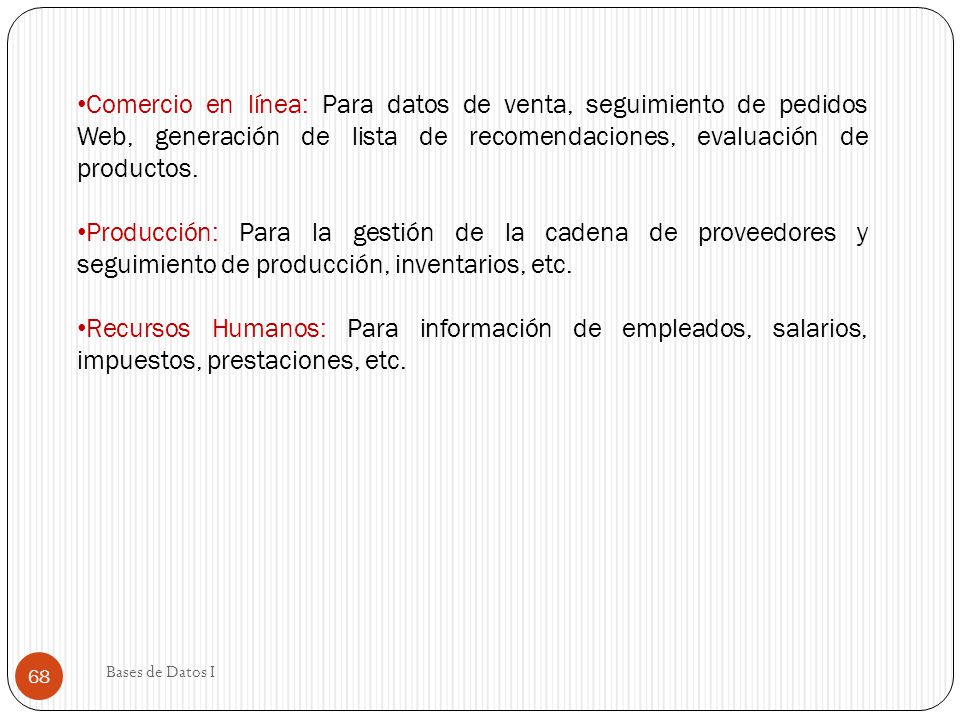 Comercio en línea: Para datos de venta, seguimiento de pedidos Web, generación de lista de recomendaciones, evaluación de productos.