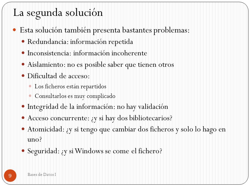 La segunda solución Esta solución también presenta bastantes problemas: Redundancia: información repetida.