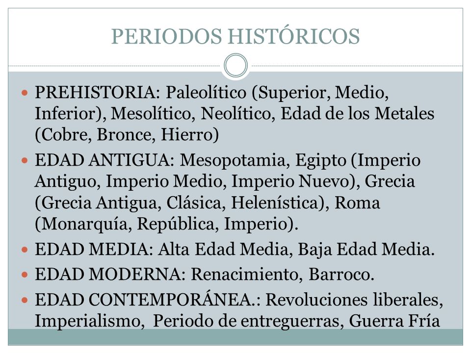 PERIODOS HISTÓRICOS PREHISTORIA: Paleolítico (Superior, Medio, Inferior), Mesolítico, Neolítico, Edad de los Metales (Cobre, Bronce, Hierro)