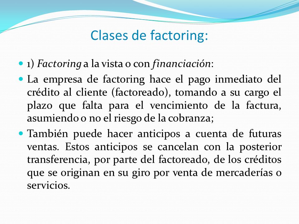 Clases de factoring: 1) Factoring a la vista o con financiación: