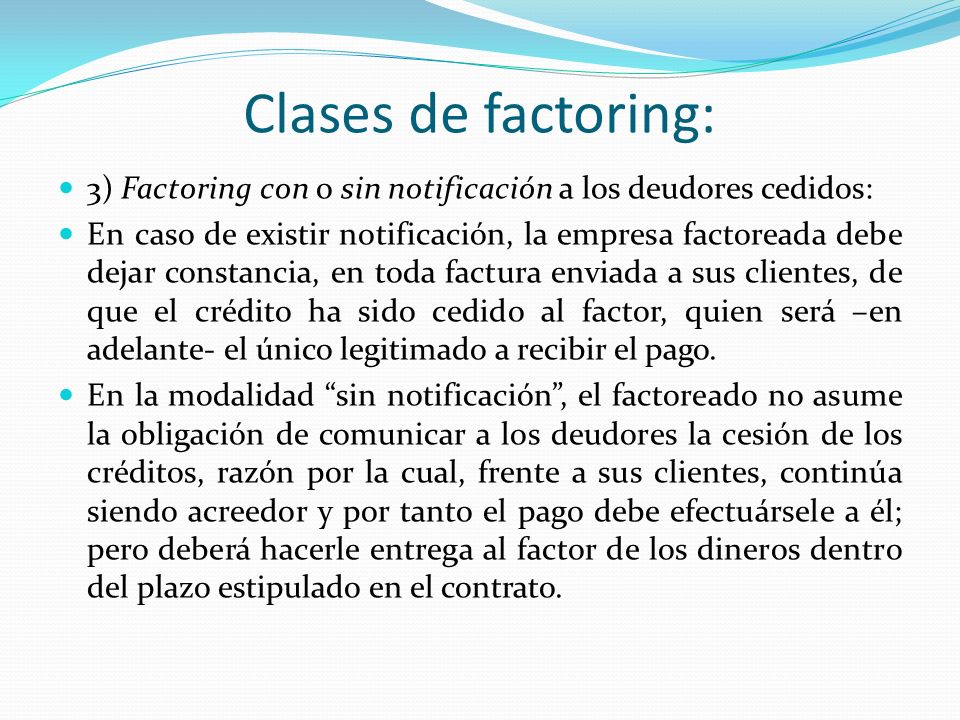 Clases de factoring: 3) Factoring con o sin notificación a los deudores cedidos: