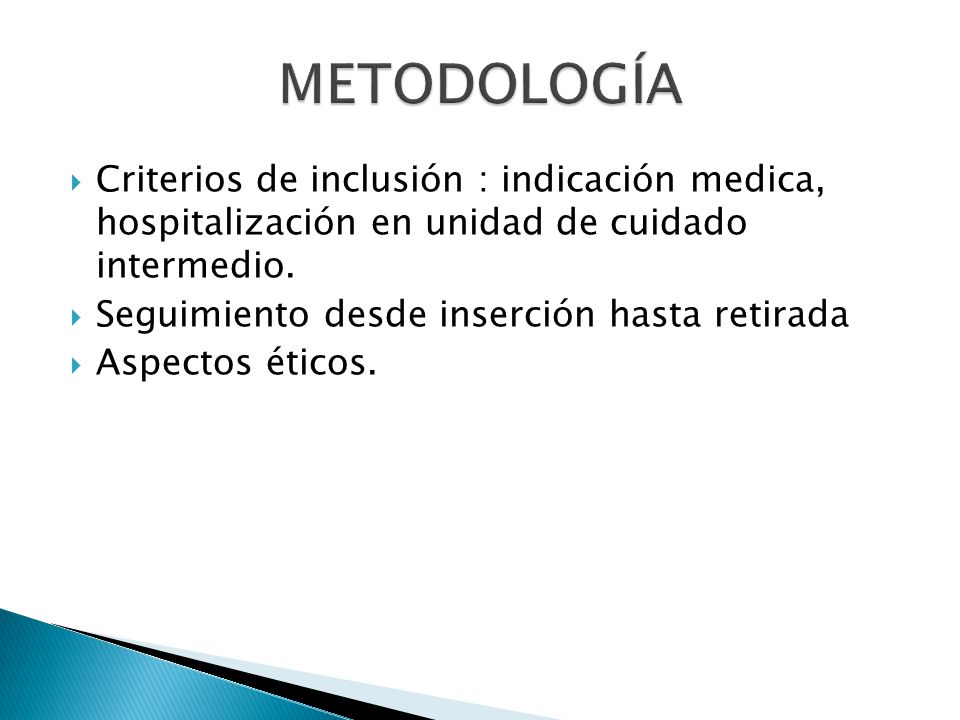 METODOLOGÍA Criterios de inclusión : indicación medica, hospitalización en unidad de cuidado intermedio.