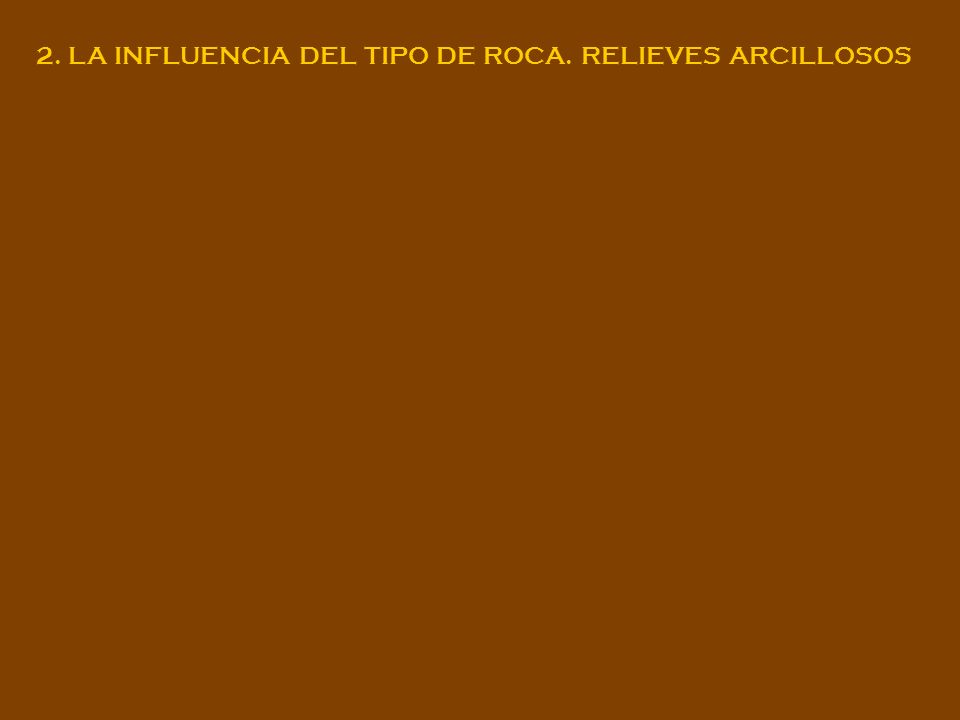2. LA INFLUENCIA DEL TIPO DE ROCA. RELIEVES ARCILLOSOS