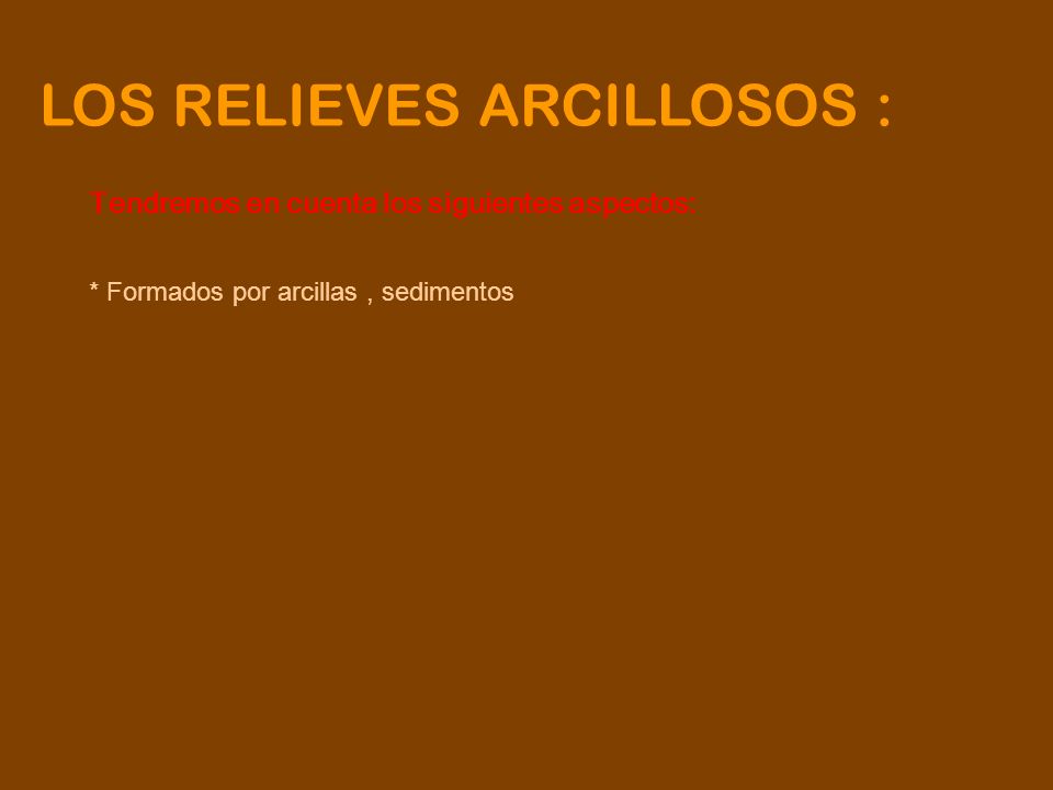 LOS RELIEVES ARCILLOSOS :