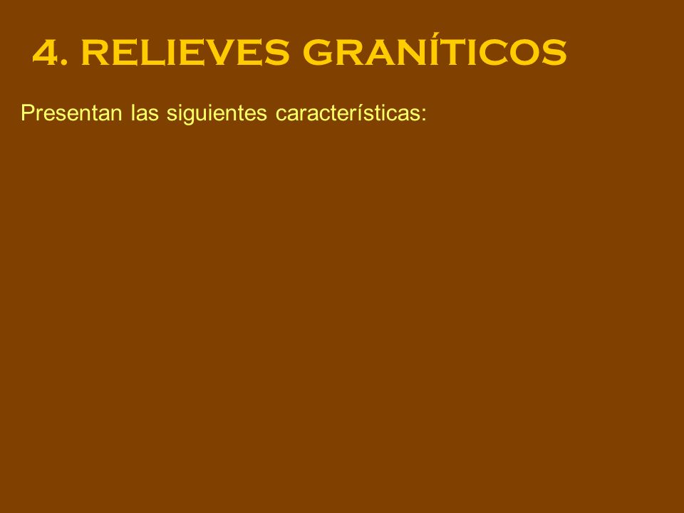 4. RELIEVES GRANÍTICOS Presentan las siguientes características: