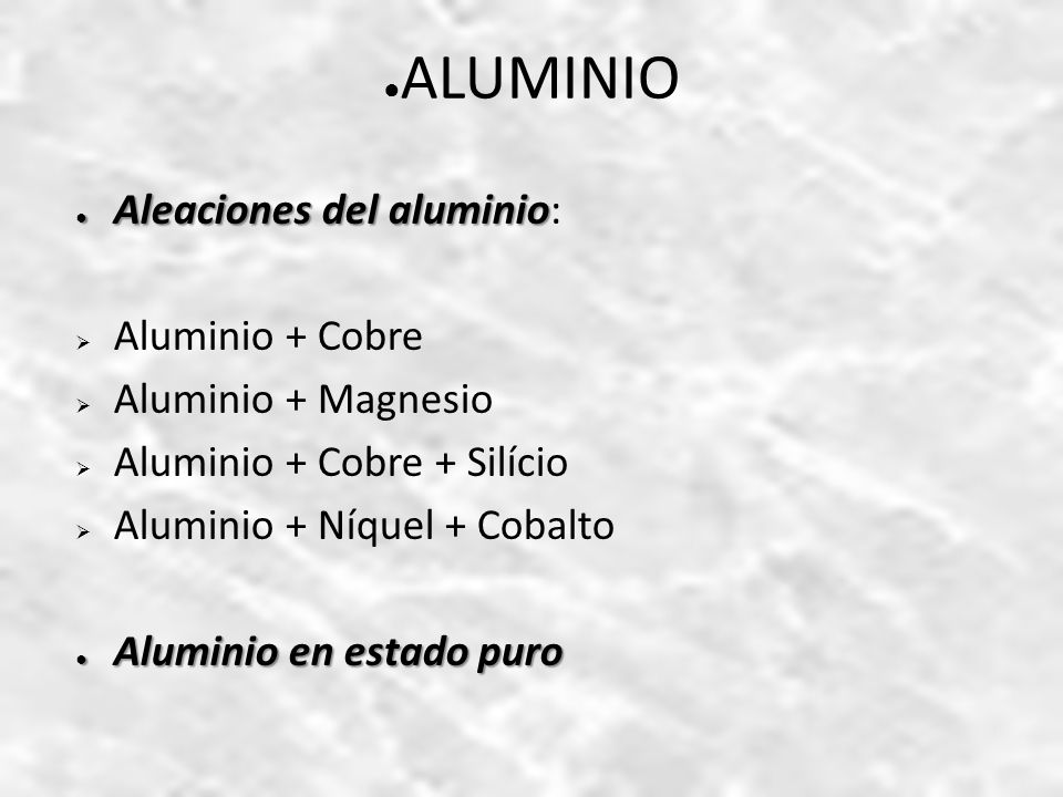 ALUMINIO Aleaciones del aluminio: Aluminio + Cobre Aluminio + Magnesio