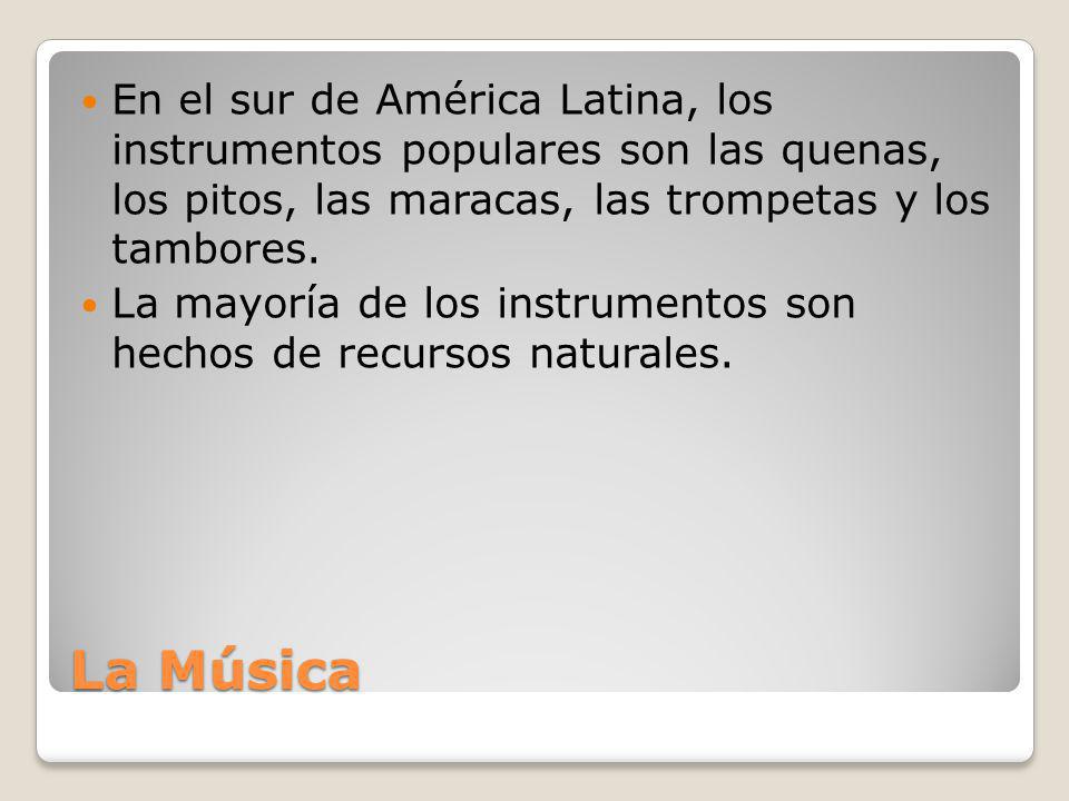 En el sur de América Latina, los instrumentos populares son las quenas, los pitos, las maracas, las trompetas y los tambores.